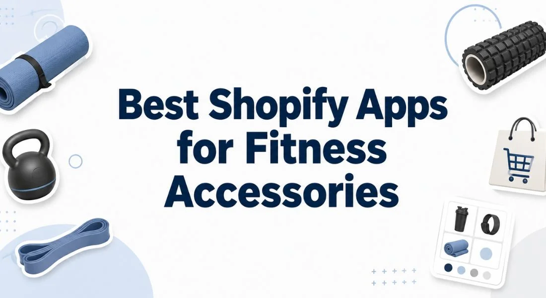 Best Shopify Apps for Fitness Accessories Store: Selling Yoga Mats, Foam Rollers, and Fitness Accessories(2026 Guide)