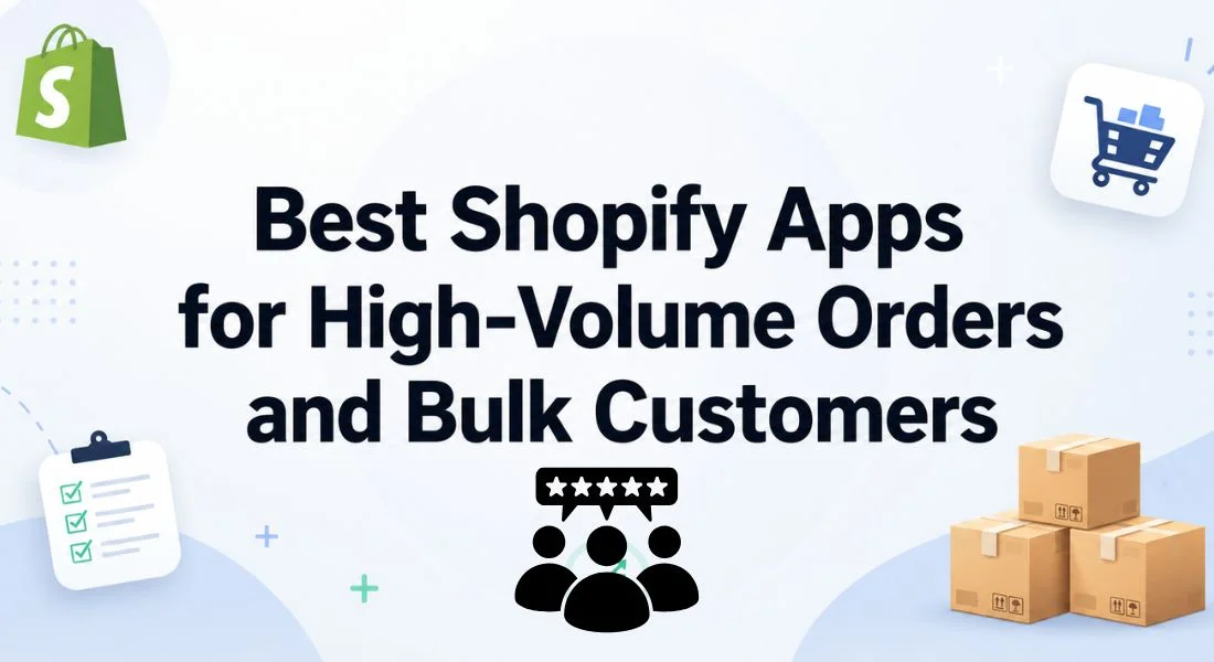 11 Best Shopify Apps to Handle High-Volume Orders and Bulk Customers in 2026