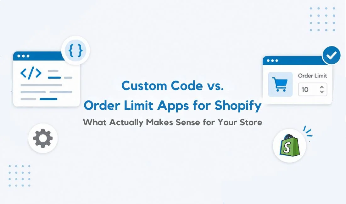Custom Code vs Order Limit Apps for Shopify: What Actually Makes Sense for Your Store