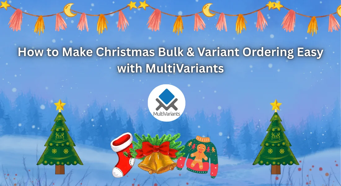 Christmas Sales Boost: Make Christmas Bulk & Variant Ordering Easy with MultiVariants