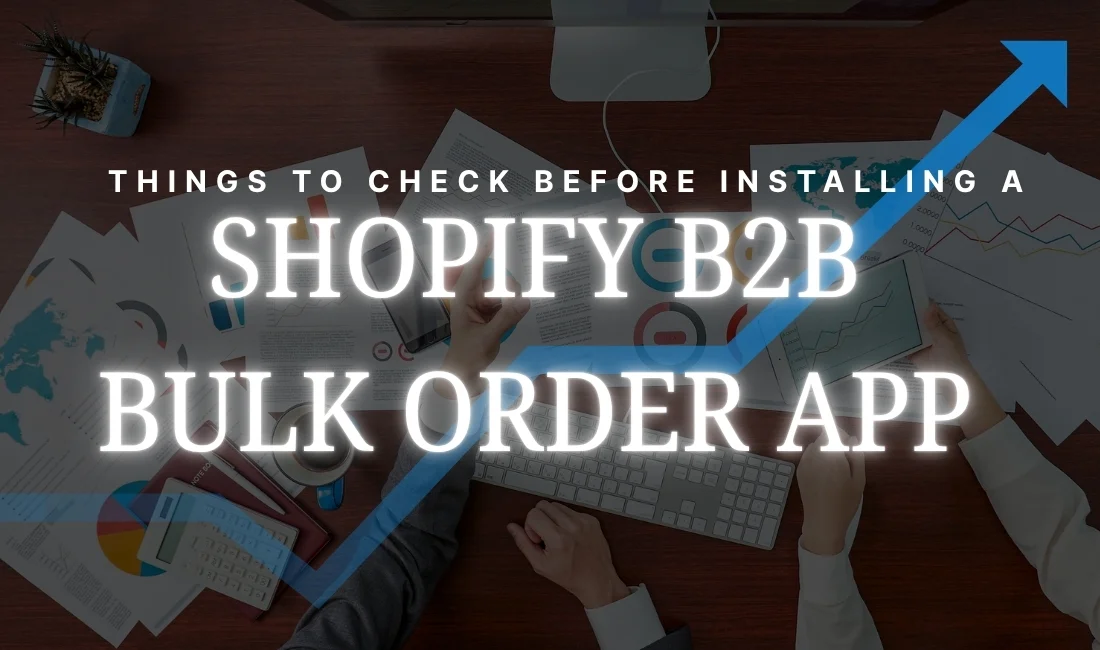 Shopify B2B Bulk Order Apps: What to Check Before You Install (2026 Merchant Guide)