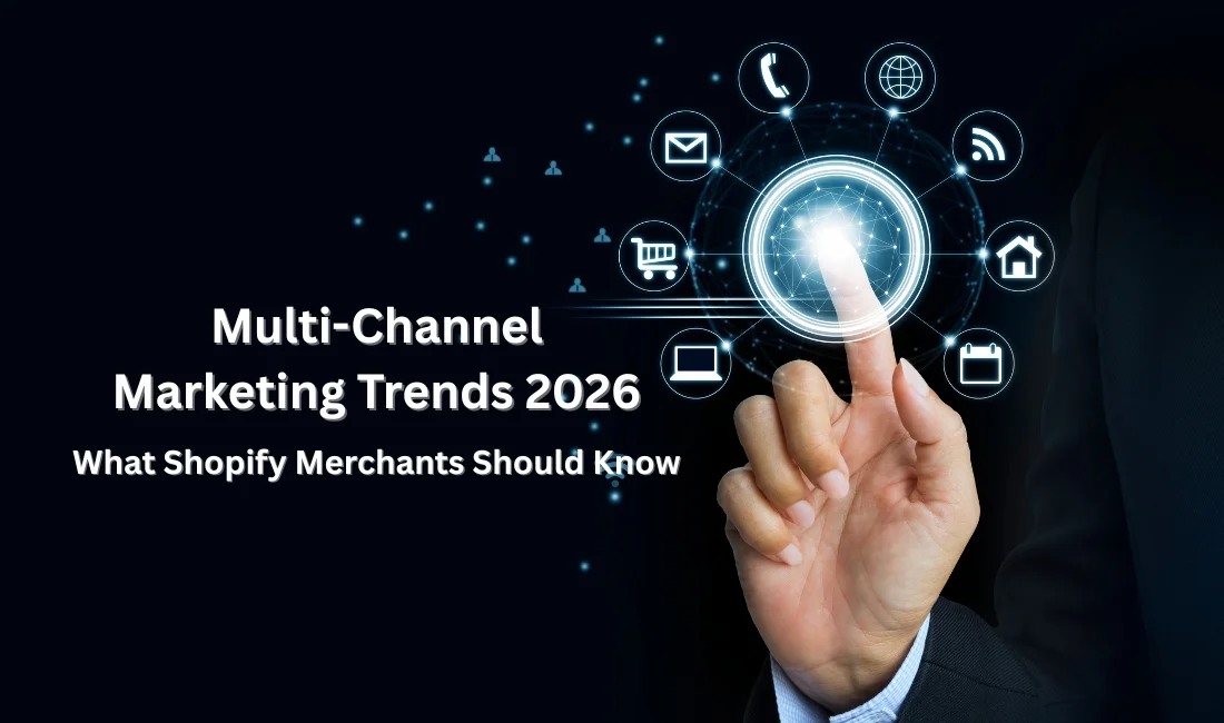 Multi-Channel Marketing Trends 2026: What Shopify Merchants Should Know