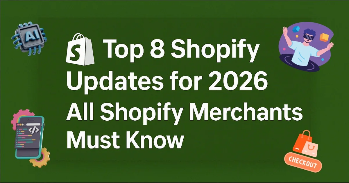 Top 8 Shopify Updates for 2026 All Shopify Merchants Must Know