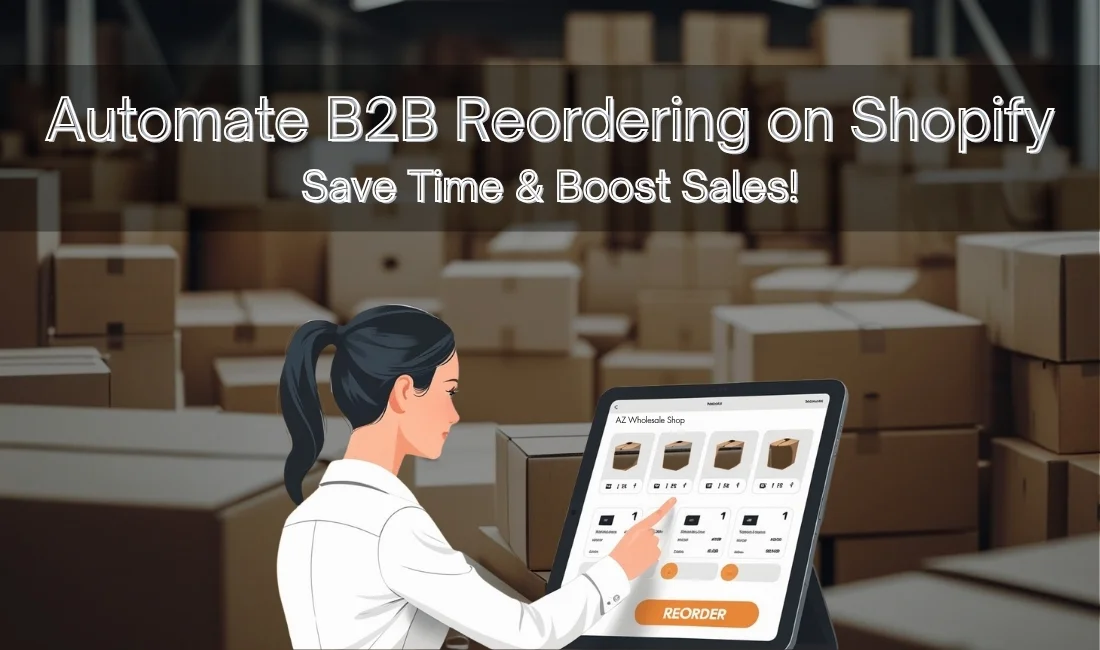 Why Every Wholesale Merchant Should Automate B2B Reorders in 2025 (and How to Do It Right!)
