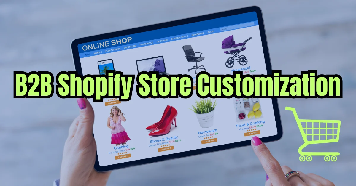 B2B Shopify Store Customization: 7 Expert Strategies to Boost Wholesale Sales (2025)