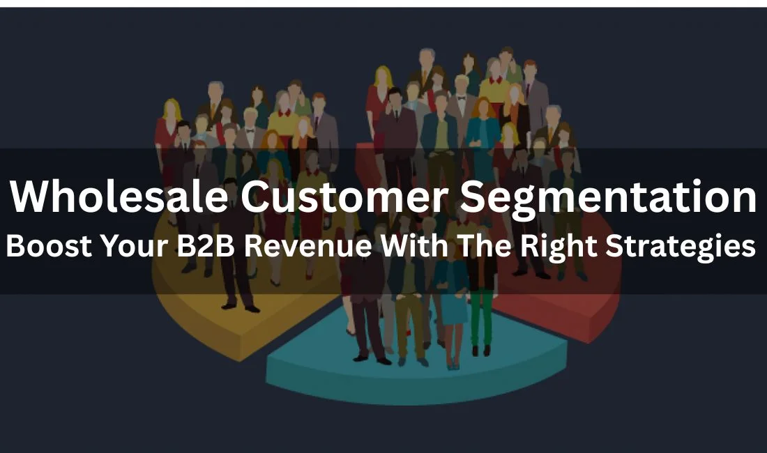 B2B Segmentation Strategies for Shopify: The Secret to Boosting Buyer Satisfaction