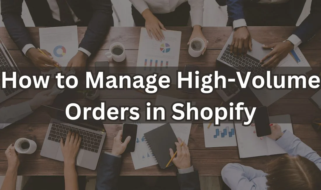 Effortlessly Manage High-Volume Orders On Shopify: A Guide for Merchants