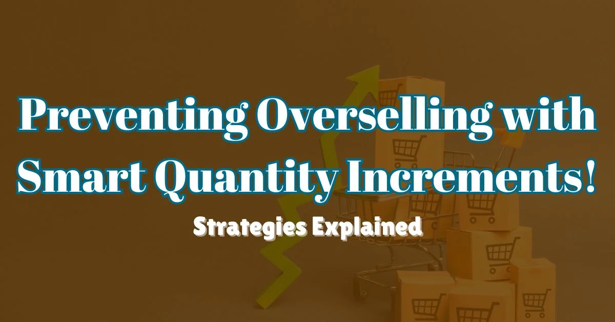 Preventing Overselling with Smart Quantity Increments in Shopify: A Complete Guide!