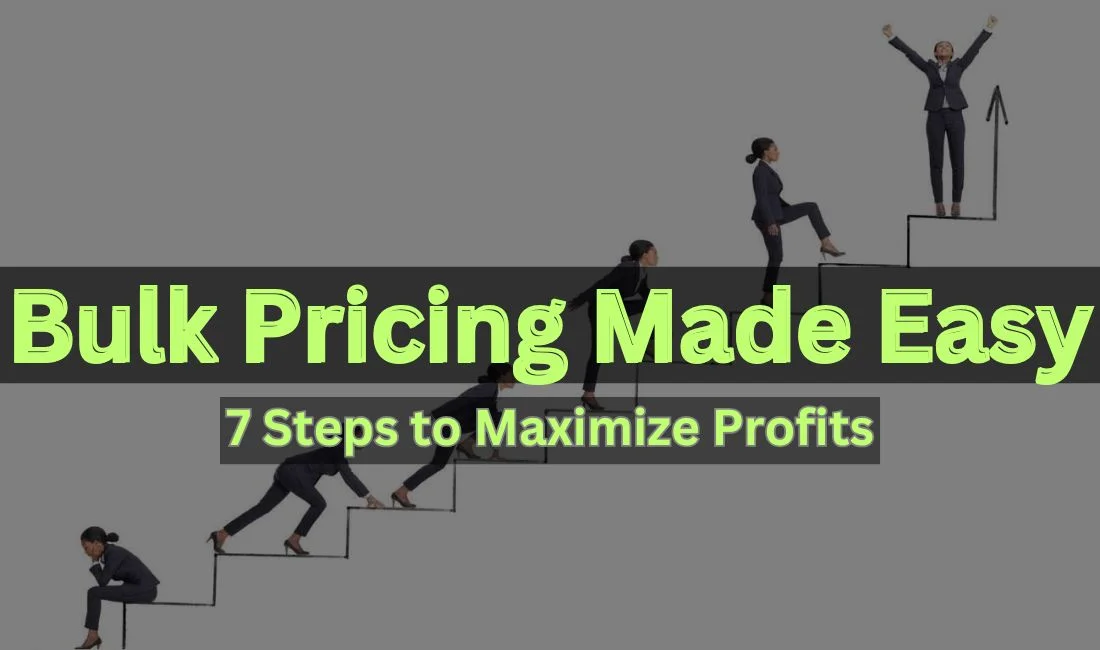 Bulk Pricing Decoded: 7-Steps to Outsell Competitors