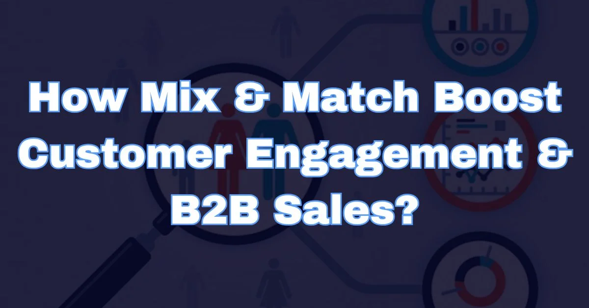 How Mix and Match Boosts Customer Engagement and Sales? Strategies Explained!