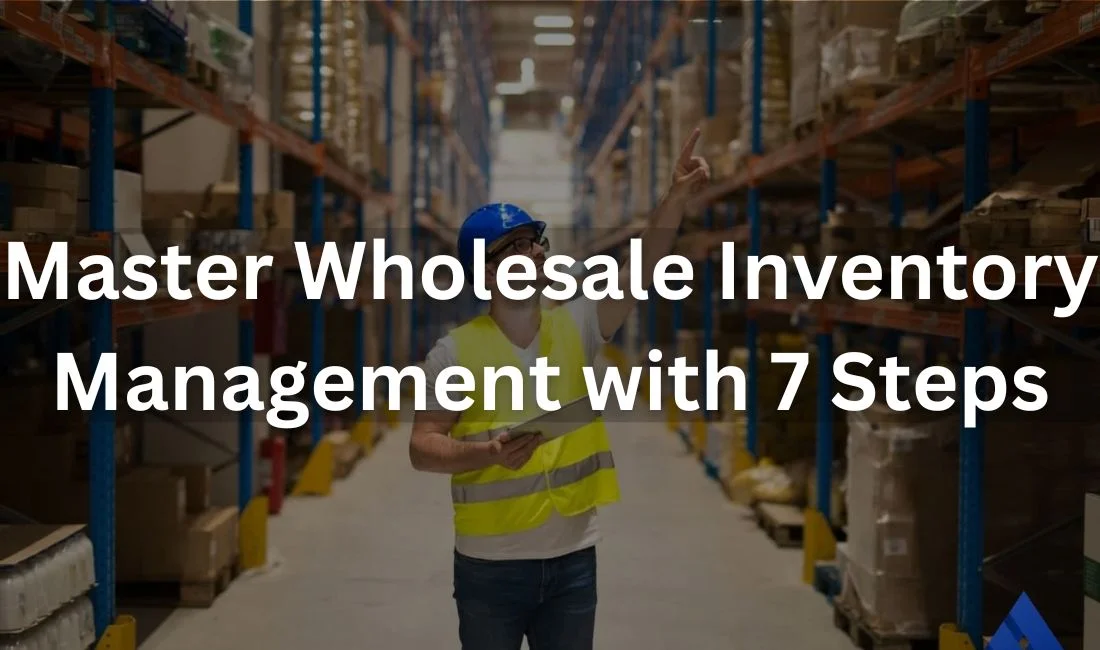 7 Proven Steps to Manage Wholesale Inventory! Bonus Tips Included!!