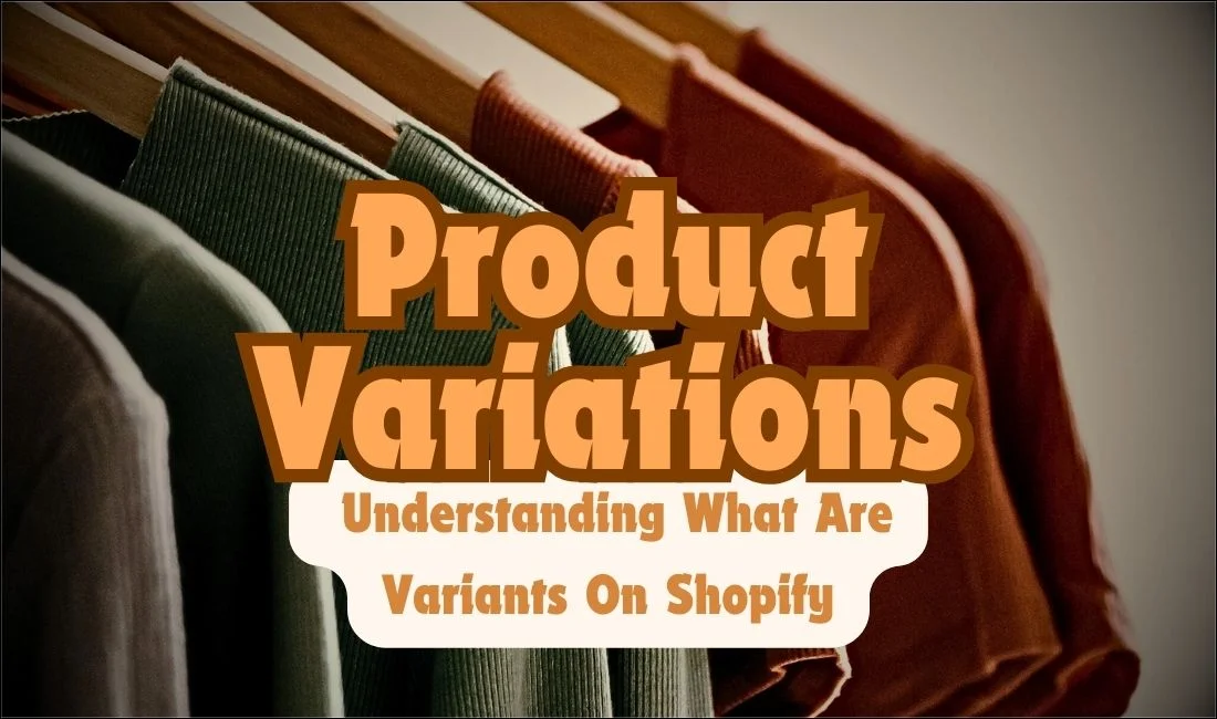 Product Variations – Understanding What Are Variants On Shopify