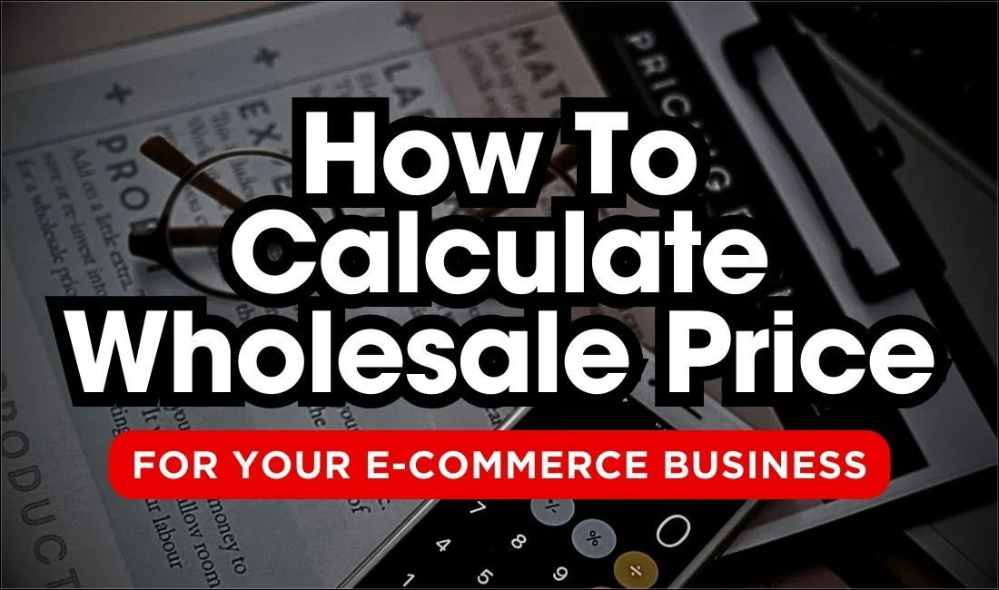 How To Calculate Wholesale Price For Your E-commerce Business