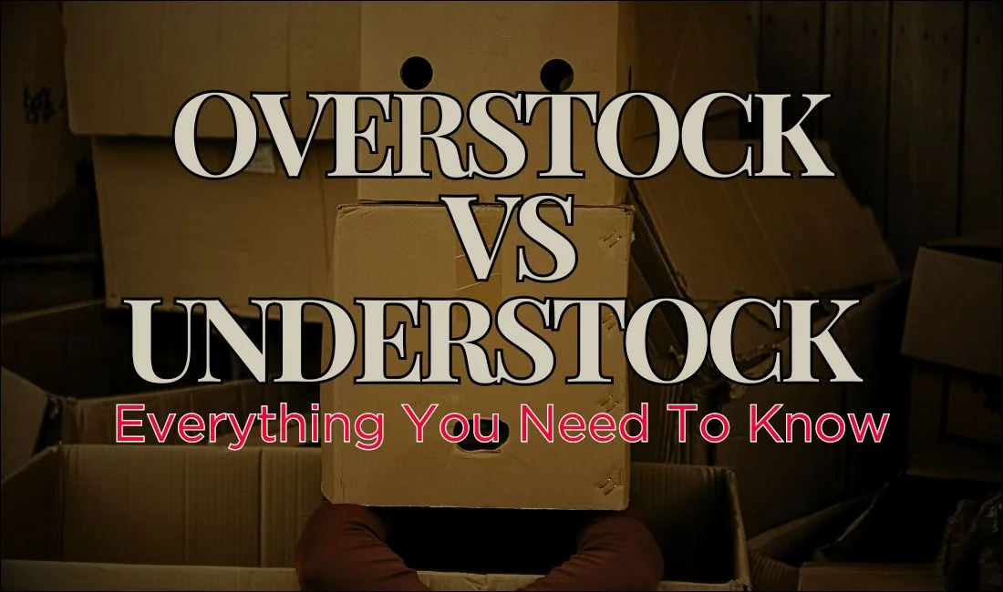 Overstock Vs Understock Everything You Need To Know About Your Inventory