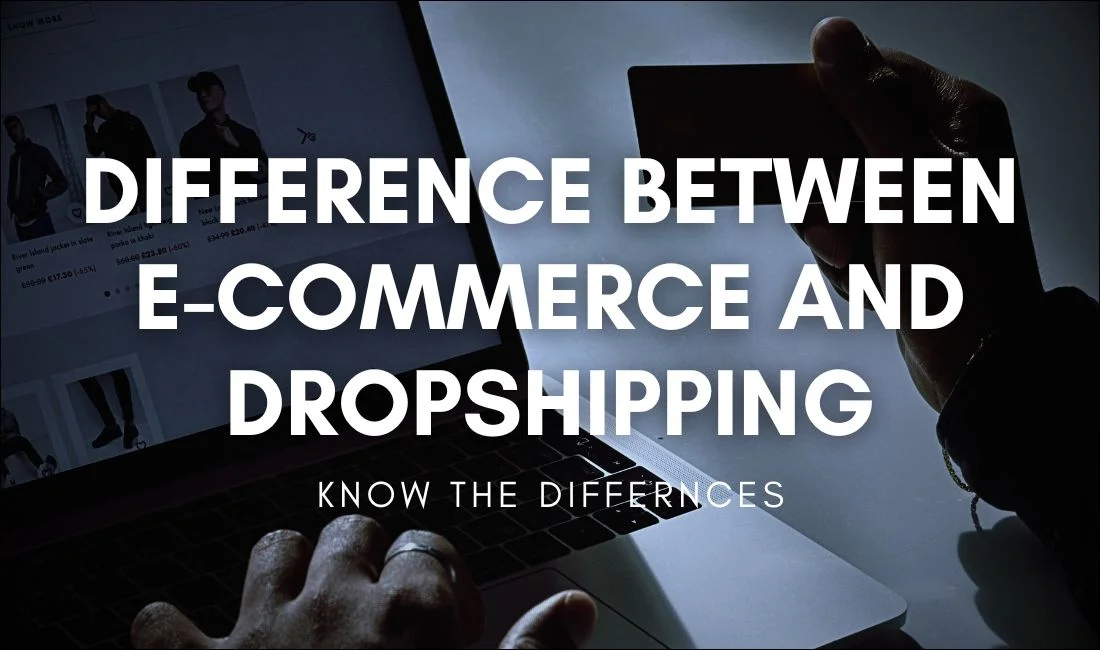 Getting Started: 10 Differences Between eCommerce And Dropshipping