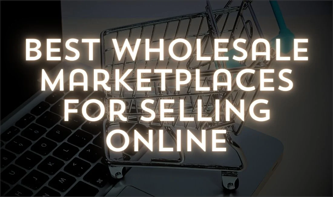 Best Wholesale Marketplaces for Selling Online With Wholesale Business Examples