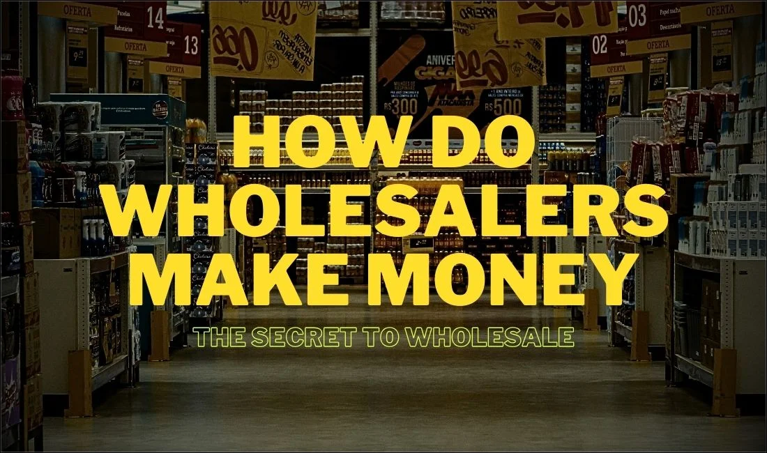 7 Wholesaler Types And How Do Wholesalers Make Money In 3 Key Ways