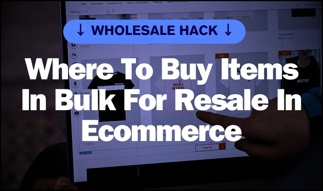 Wholesale Hacks: Where To Buy Items In Bulk For Resale In eCommerce