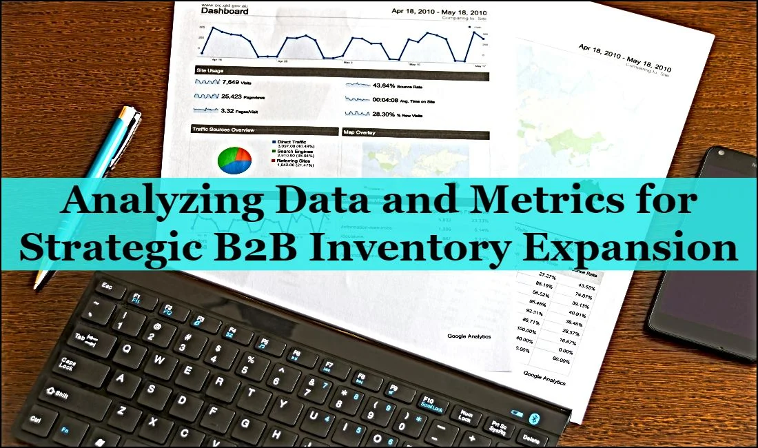 Analyzing Data and Metrics for Strategic B2B Inventory Expansion