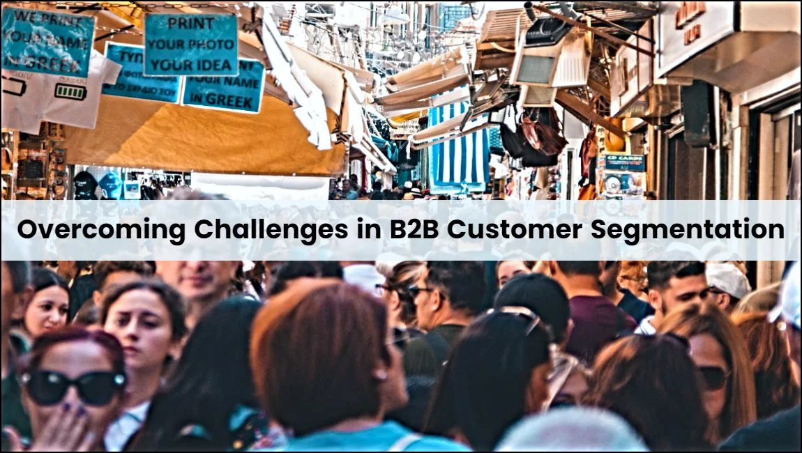 The Key To B2B Success – Overcoming Challenges in B2B Customer Segmentation