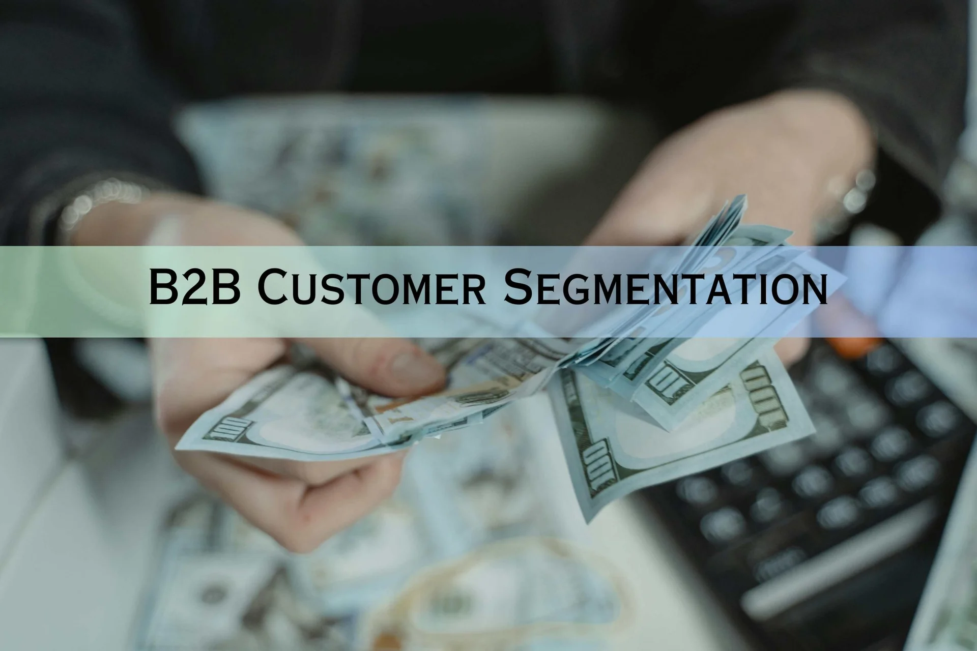 Do B2B Customer Segmentation for Profit: A Data-Driven Guide