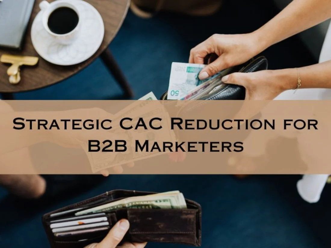 Strategic CAC (Customer Acquisition Cost) Reduction: A Practical Guide for B2B Business
