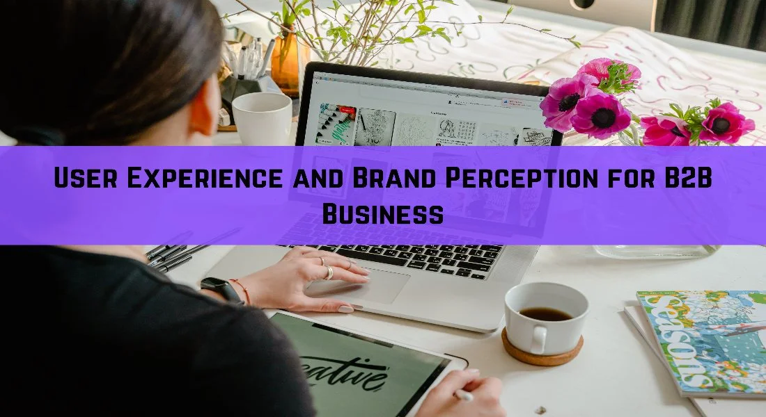 User Experience and Brand Perception: The Keys to B2B Success