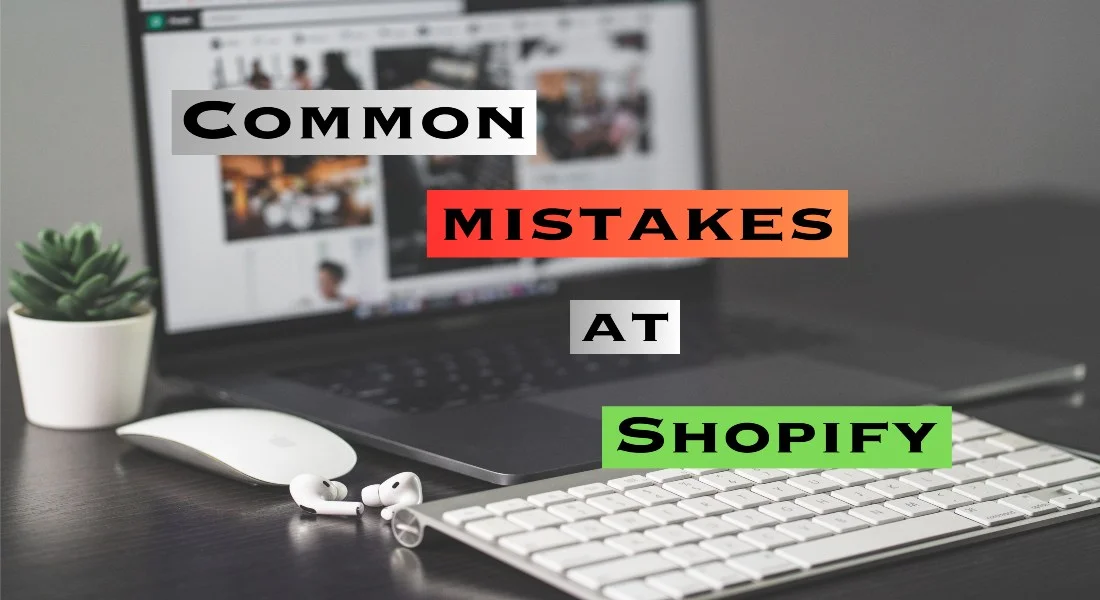 15 Common Shopify Mistakes that an owner need to Avoid