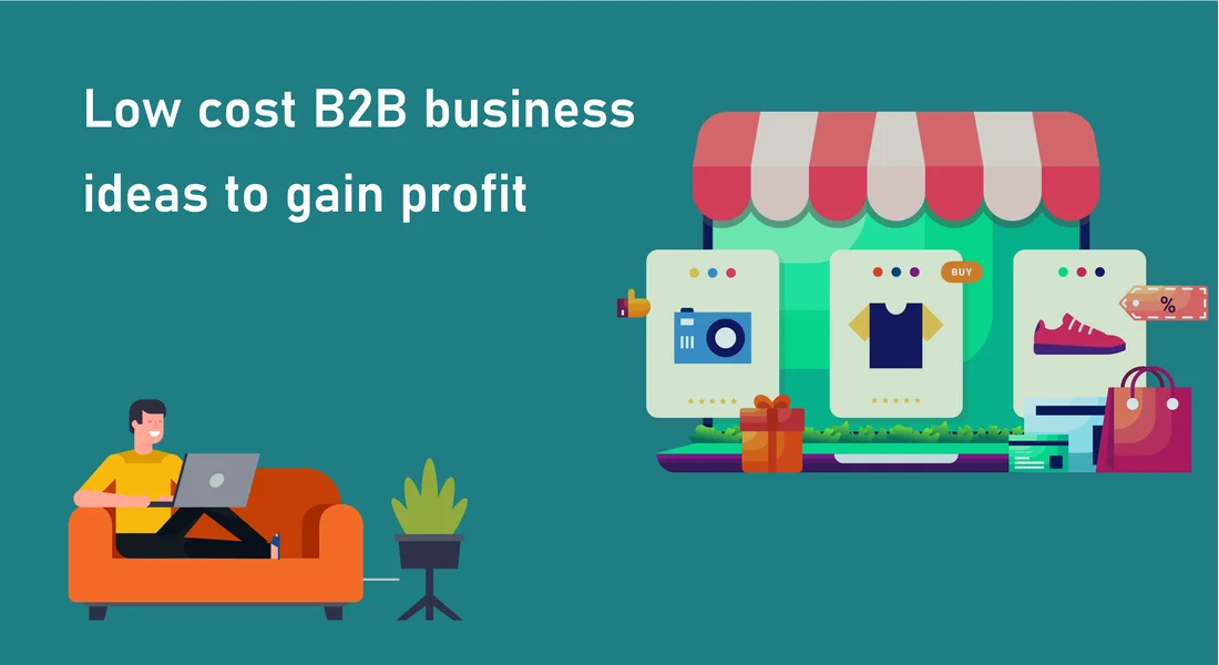 10 Low-Cost B2B Business Ideas To Gain Profit