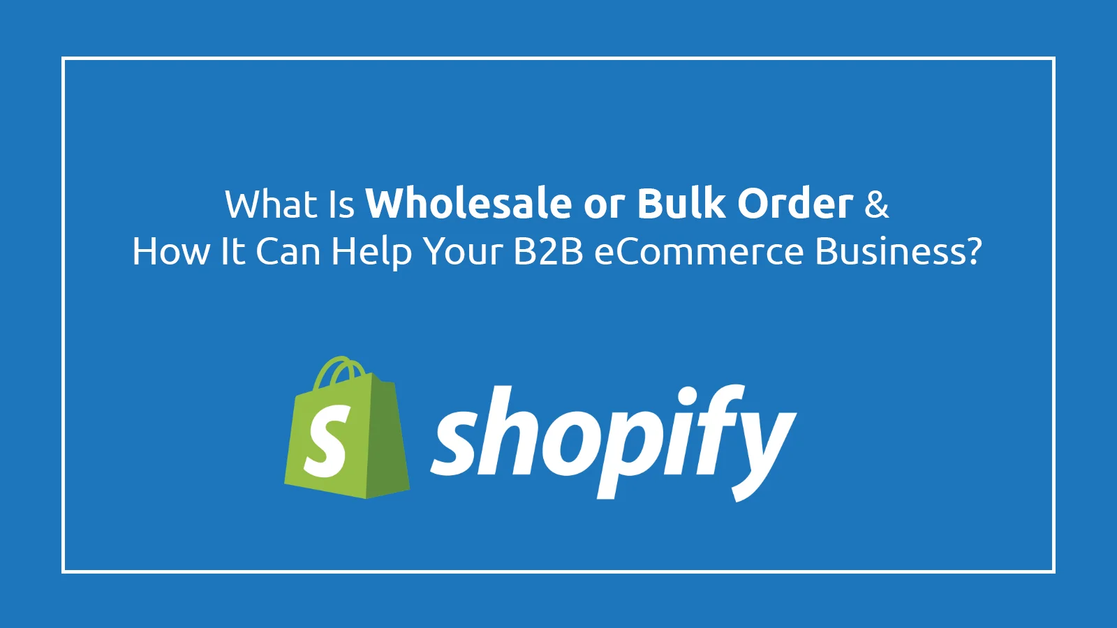 Wholesale and Bulk Orders: A Guide for B2B eCommerce